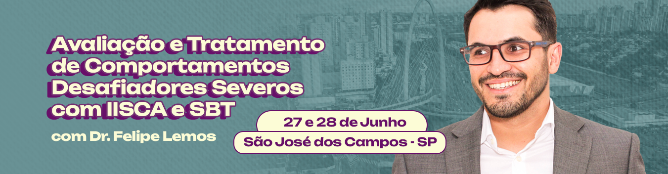 Banner do Curso de Avaliação e Tratamento de Comportamentos Desafiadores com IISCA e SBT em São José dos Campos - Dr. Felipe Lemos